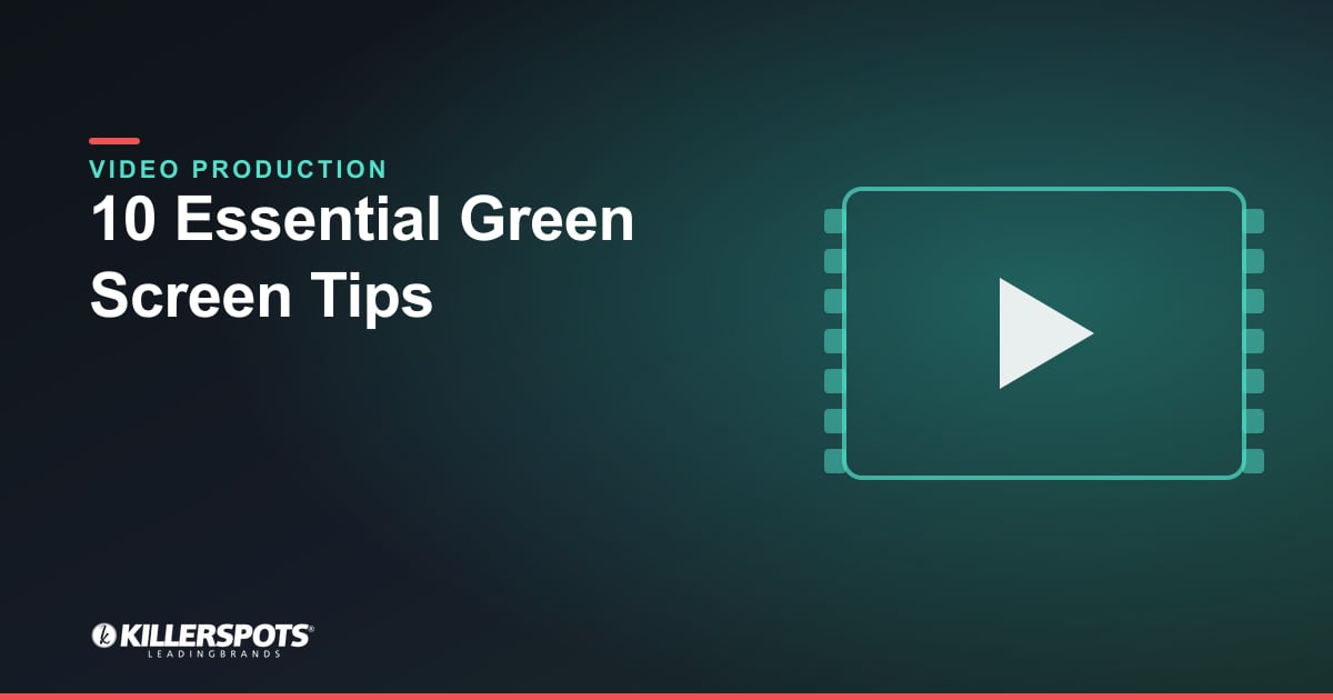 10 Essential Green Screen Tips — Killerspots branded video production graphic