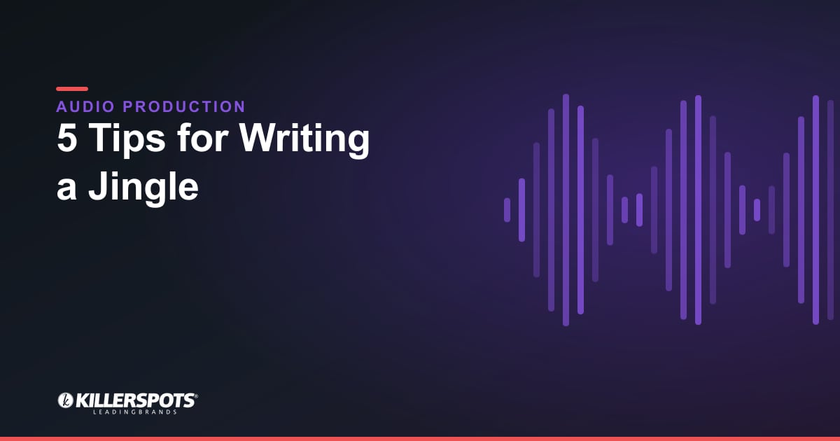 5 Tips for Writing a Jingle — Killerspots branded jingle & audio production graphic
