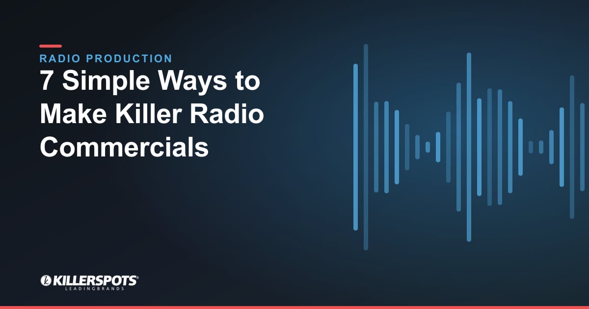 7 Simple Ways to Make Killer Radio Commercials — Killerspots branded radio production graphic