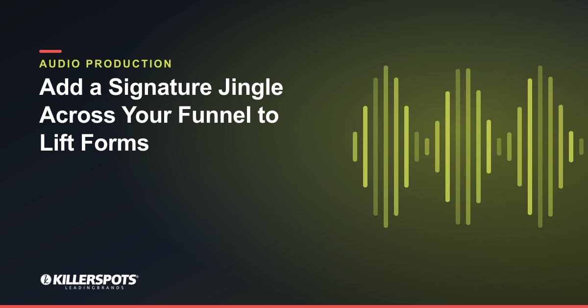 Add a Signature Jingle Across Your Funnel to Lift Forms — Killerspots branded jingle & audio production graphic