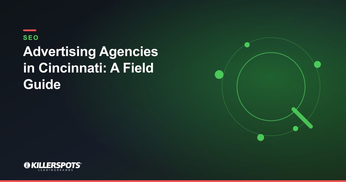 Advertising Agencies in Cincinnati: A Field Guide — Killerspots branded SEO graphic