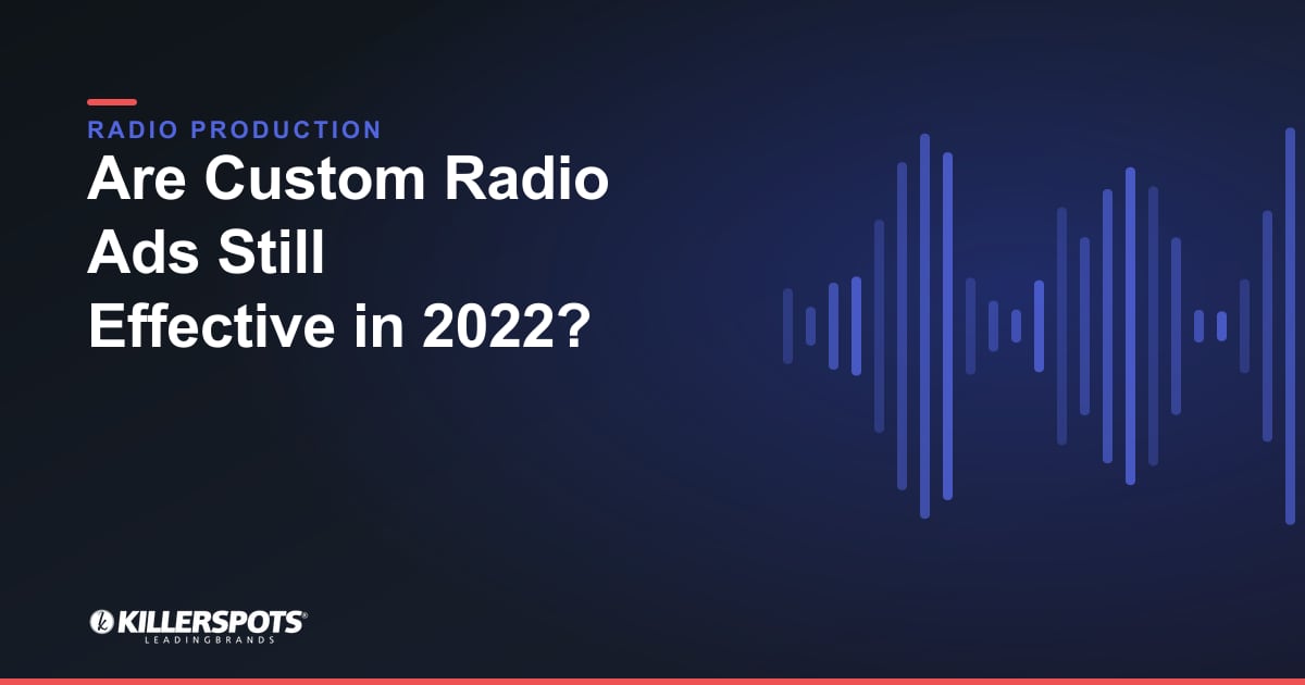 Are Custom Radio Ads Still Effective in 2022? — Killerspots branded radio production graphic
