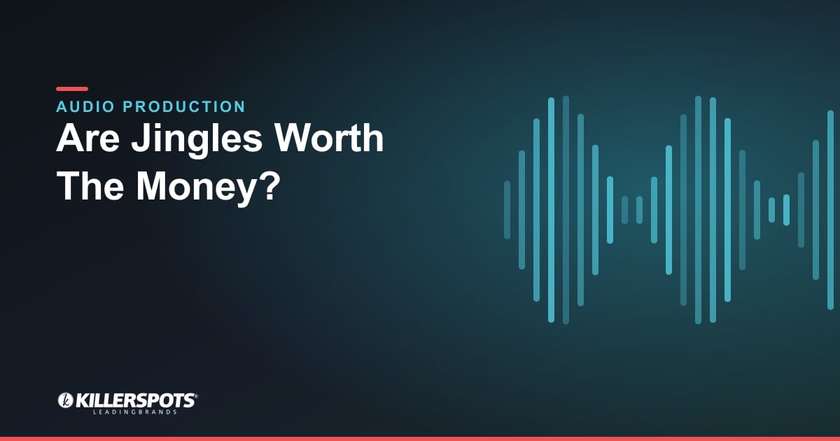 Are Jingles Worth The Money? — Killerspots branded jingle & audio production graphic