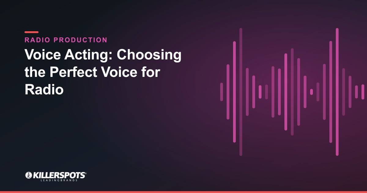 Voice Acting: Choosing the Perfect Voice for Radio — Killerspots branded radio production graphic