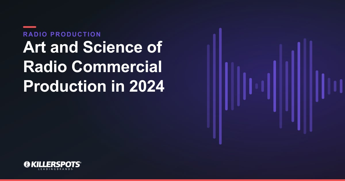 Art and Science of Radio Commercial Production in 2024 — Killerspots branded radio production graphic