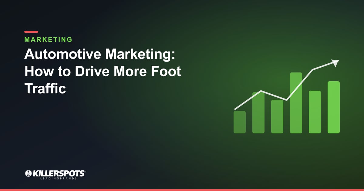 Automotive Marketing: How to Drive More Foot Traffic — Killerspots branded marketing graphic