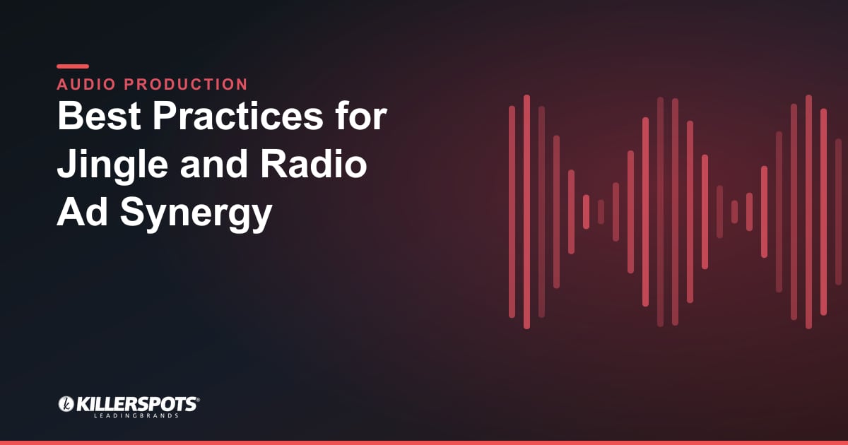 Best Practices for Jingle and Radio Ad Synergy — Killerspots branded jingle & audio production graphic
