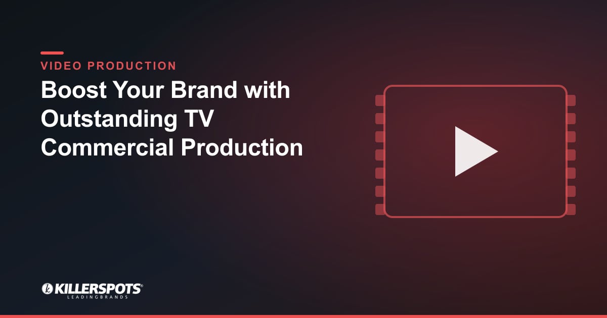 Boost Your Brand with Outstanding TV Commercial Production — Killerspots branded video production graphic