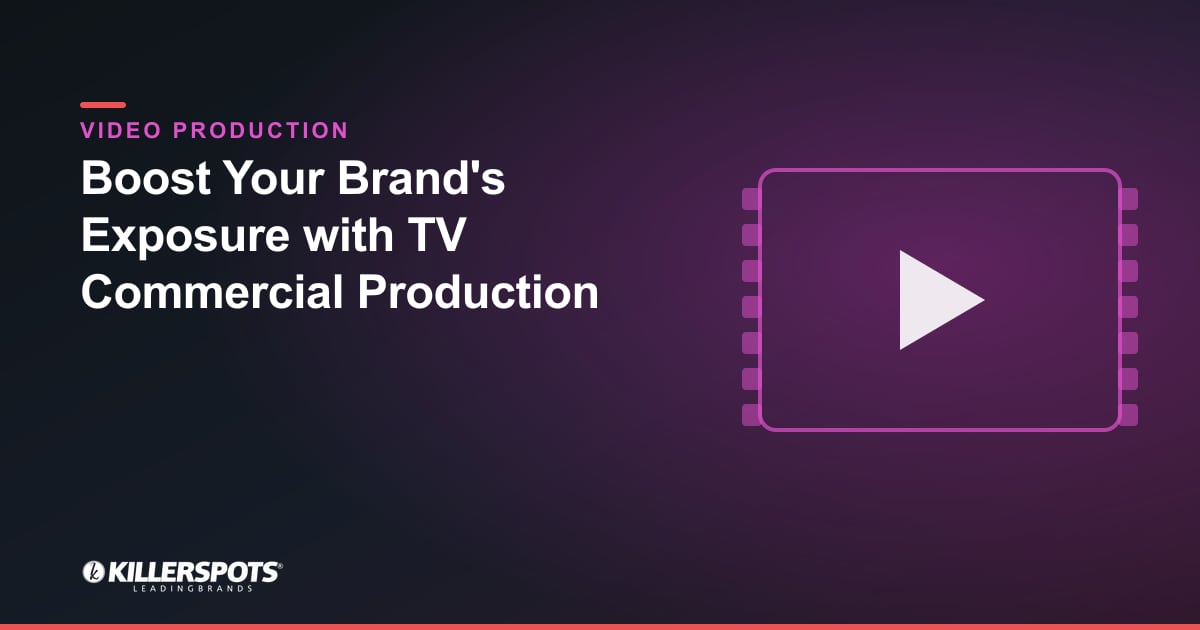 Boost Your Brand's Exposure with TV Commercial Production — Killerspots branded video production graphic