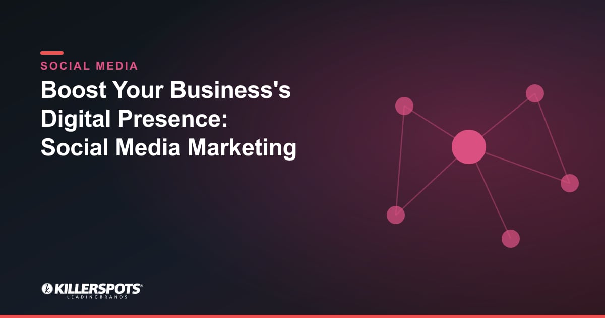 Boost Your Business's Digital Presence: Social Media Marketing — Killerspots branded social media graphic