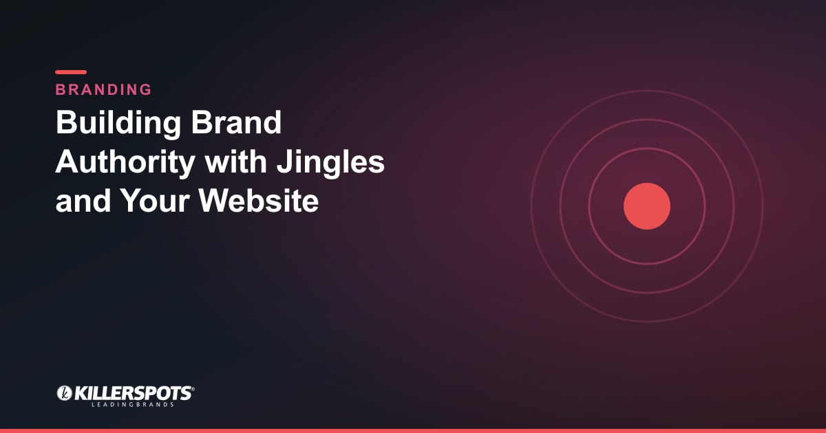 Building Brand Authority with Jingles and Your Website — Killerspots branded branding graphic