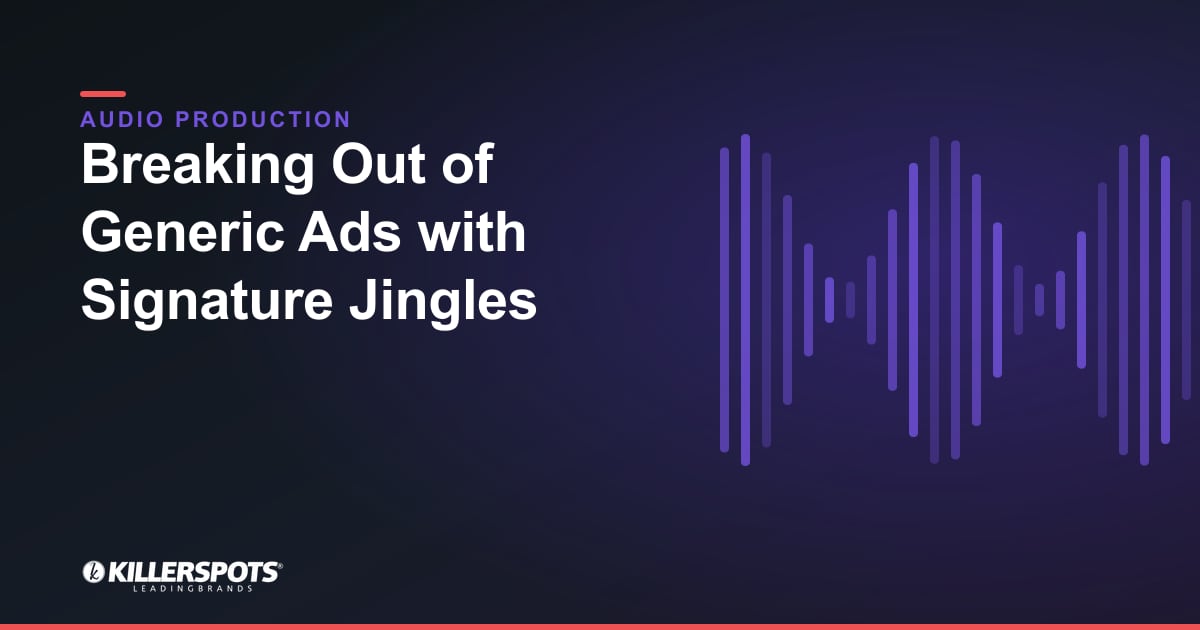 Breaking Out of Generic Ads with Signature Jingles — Killerspots branded jingle & audio production graphic