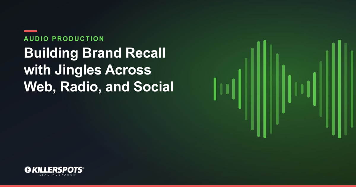 Building Brand Recall with Jingles Across Web, Radio, and Social — Killerspots branded jingle & audio production graphic