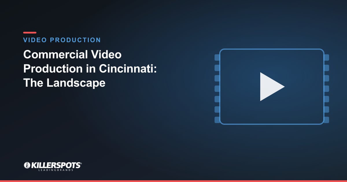 Commercial Video Production in Cincinnati: The Landscape — Killerspots branded video production graphic