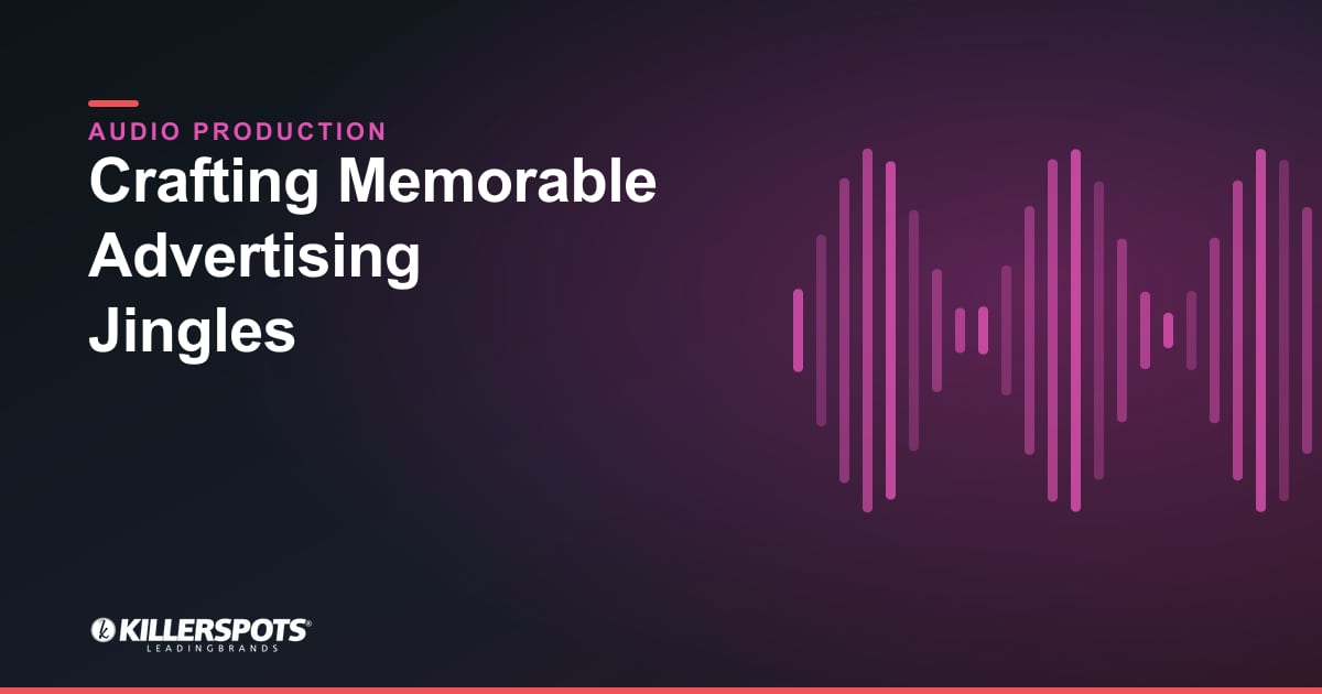 Crafting Memorable Advertising Jingles — Killerspots branded jingle & audio production graphic