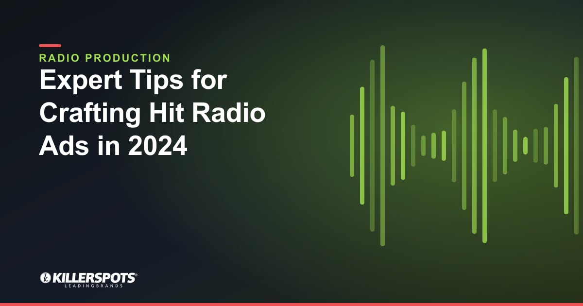Expert Tips for Crafting Hit Radio Ads in 2024 — Killerspots branded radio production graphic