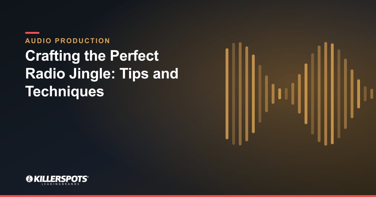 Crafting the Perfect Radio Jingle: Tips and Techniques — Killerspots branded jingle & audio production graphic