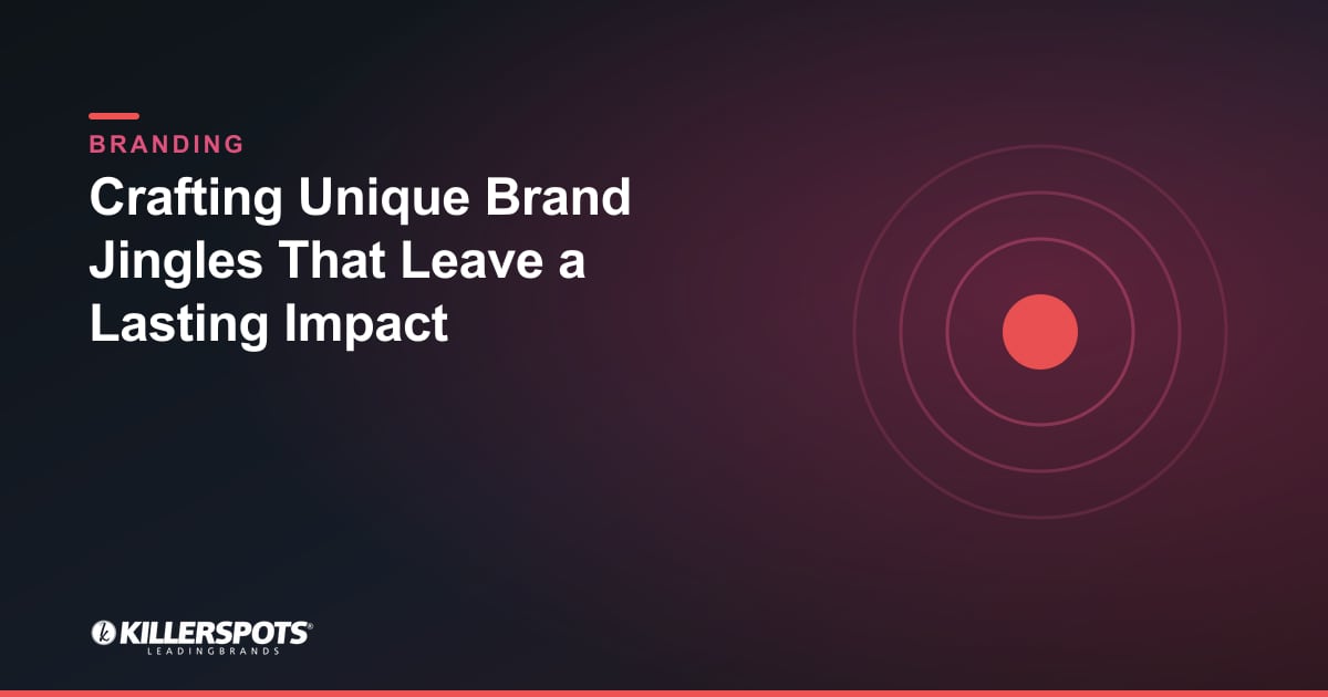 Crafting Unique Brand Jingles That Leave a Lasting Impact — Killerspots branded branding graphic