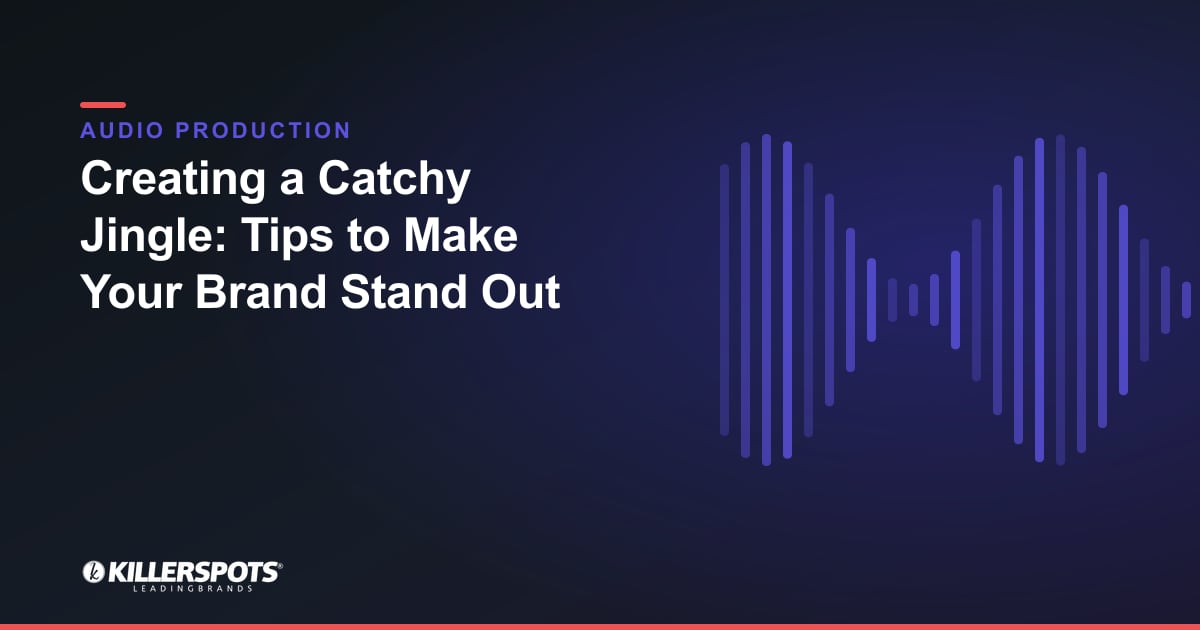 Creating a Catchy Jingle: Tips to Make Your Brand Stand Out — Killerspots branded jingle & audio production graphic