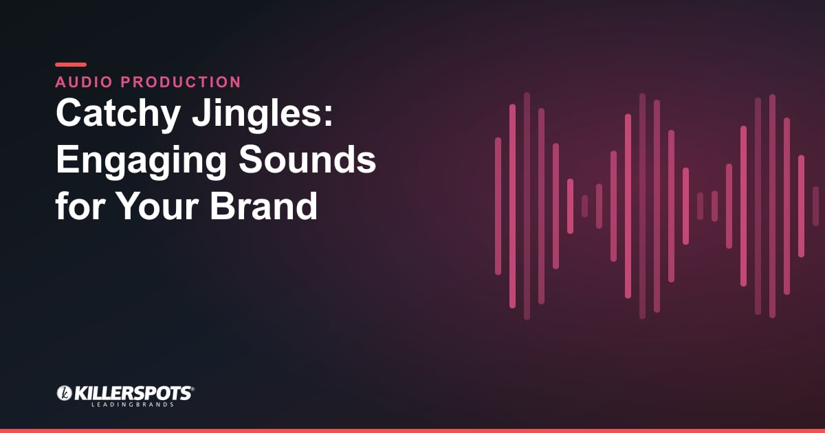 Catchy Jingles: Engaging Sounds for Your Brand — Killerspots branded jingle & audio production graphic