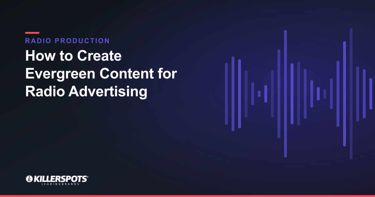 How to Create Evergreen Content for Radio Advertising — Killerspots branded radio production graphic