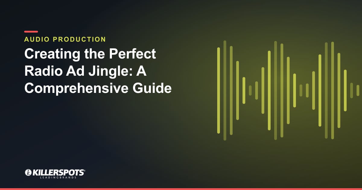 Creating the Perfect Radio Ad Jingle: A Comprehensive Guide — Killerspots branded jingle & audio production graphic