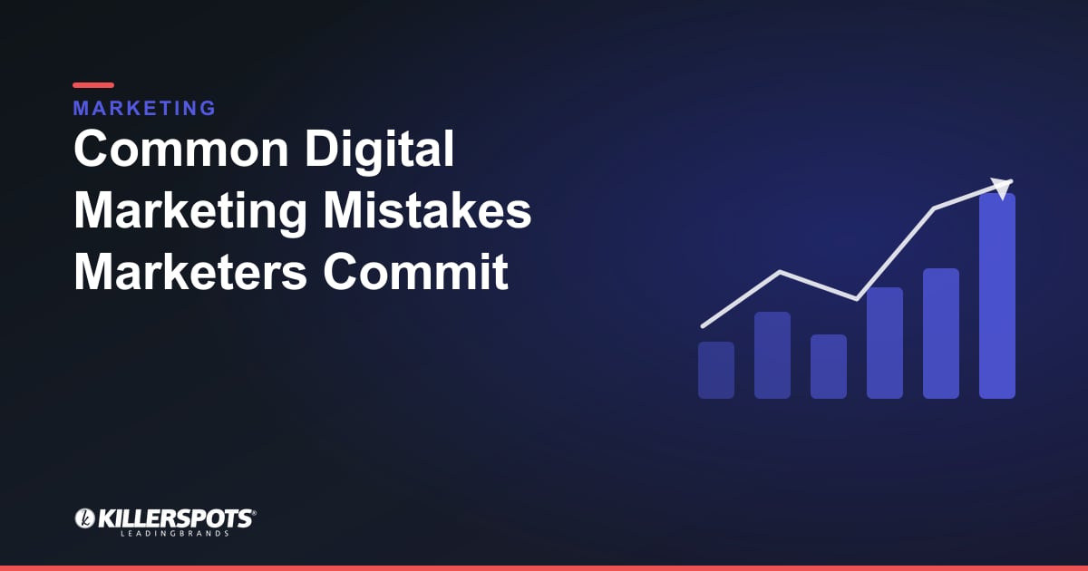 Common Digital Marketing Mistakes Marketers Commit — Killerspots branded marketing graphic