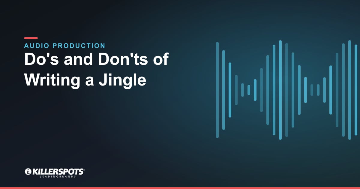 Do's and Don'ts of Writing a Jingle — Killerspots branded jingle & audio production graphic
