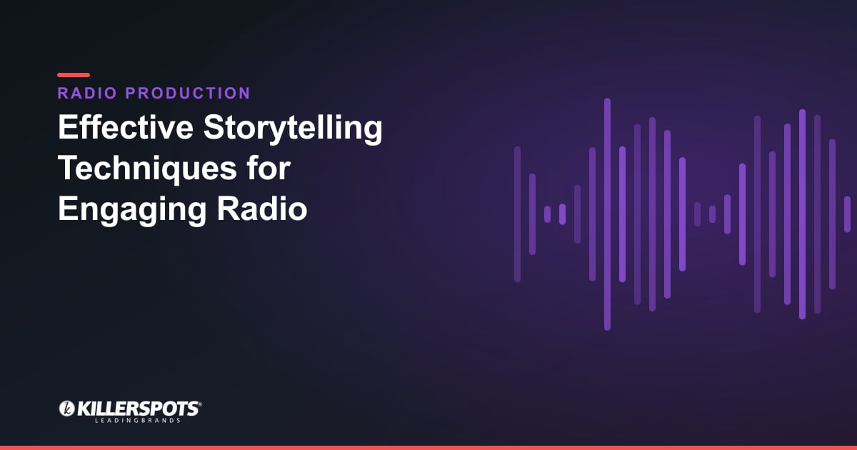Effective Storytelling Techniques for Engaging Radio — Killerspots branded radio production graphic