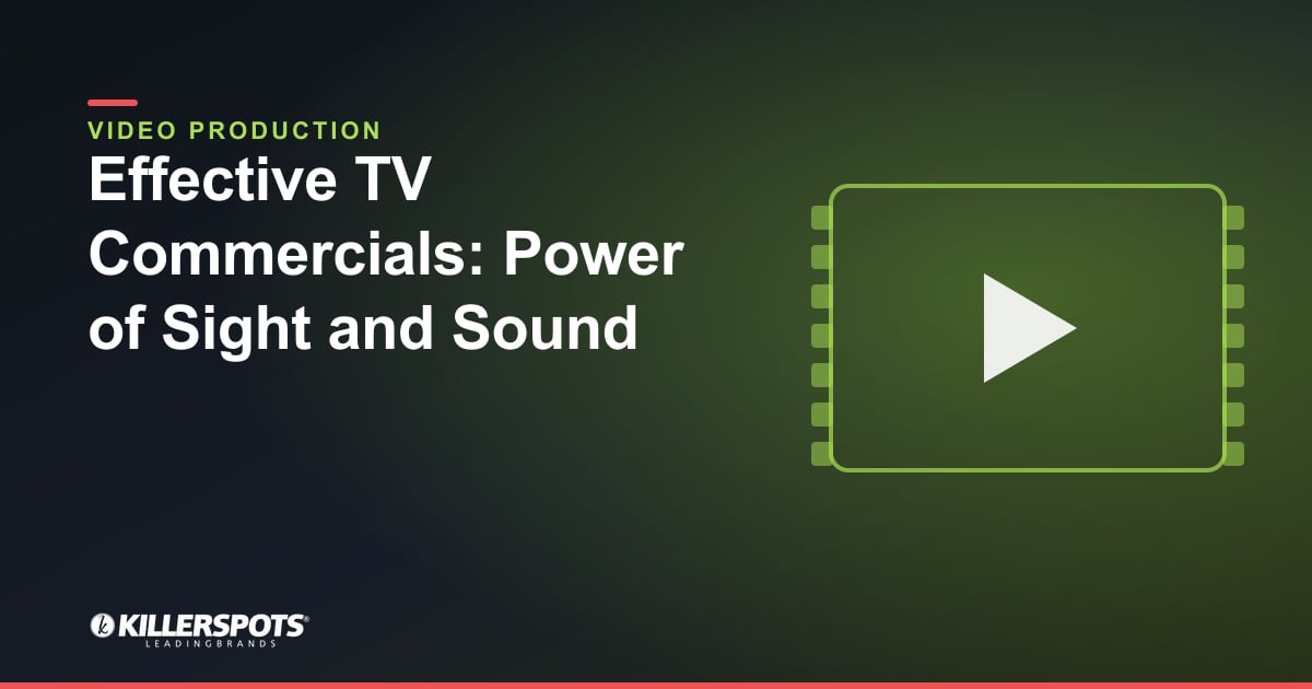 Effective TV Commercials: Power of Sight and Sound — Killerspots branded video production graphic