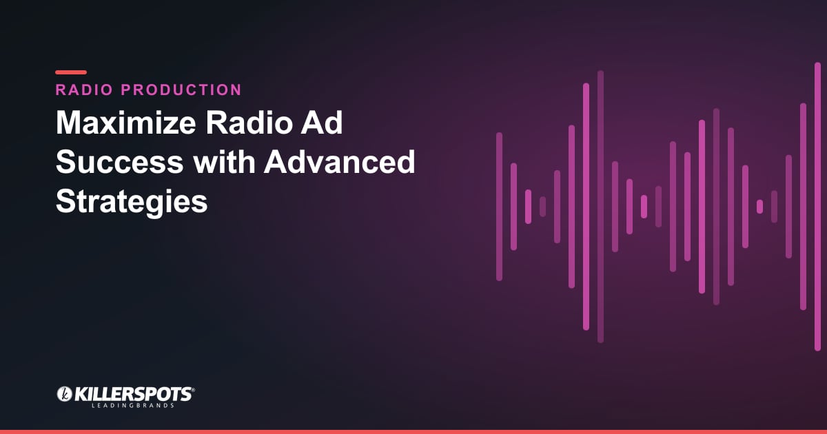 Maximize Radio Ad Success with Advanced Strategies — Killerspots branded radio production graphic