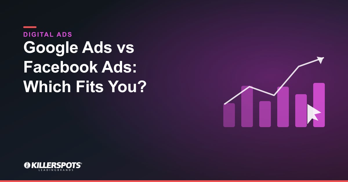 Google Ads vs Facebook Ads: Which Fits You?: Killerspots branded digital advertising graphic