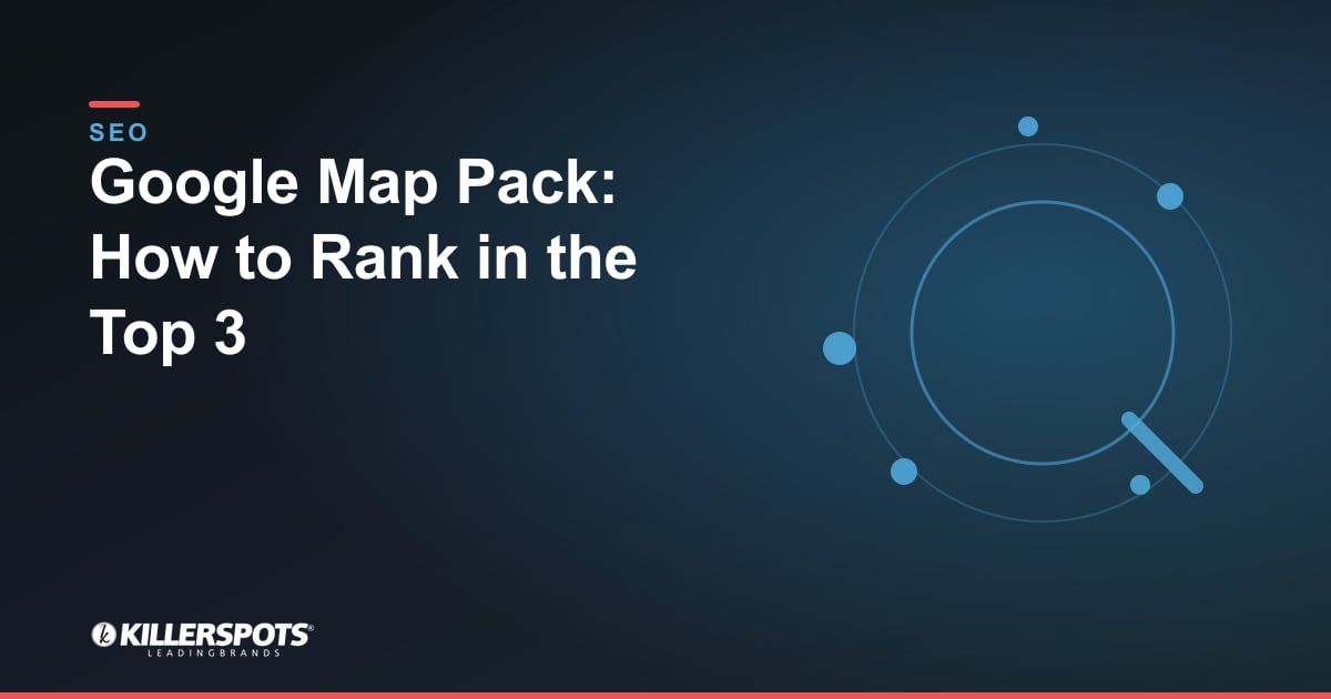 Google Map Pack: How to Rank in the Top 3: Killerspots branded SEO graphic