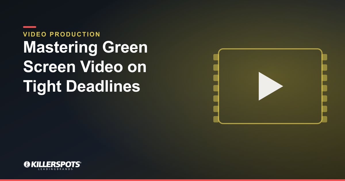 Mastering Green Screen Video on Tight Deadlines — Killerspots branded video production graphic