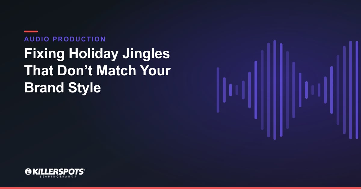 Fixing Holiday Jingles That Don’t Match Your Brand Style — Killerspots branded jingle & audio production graphic