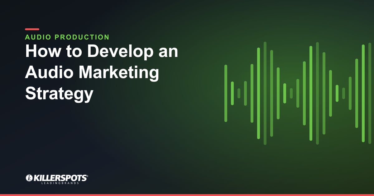 How to Develop an Audio Marketing Strategy — Killerspots branded jingle & audio production graphic