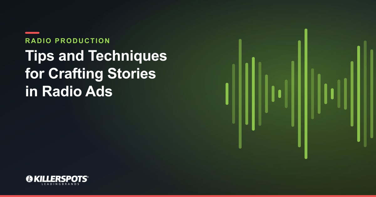 Tips and Techniques for Crafting Stories in Radio Ads — Killerspots branded radio production graphic
