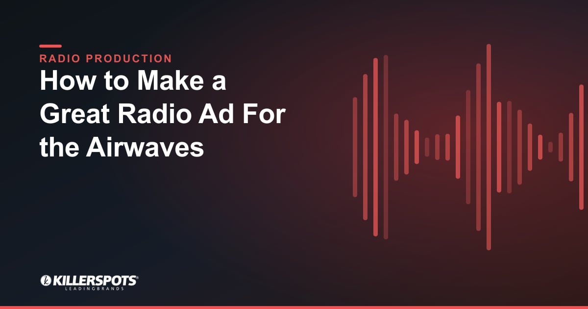 How to Make a Great Radio Ad For the Airwaves — Killerspots branded radio production graphic