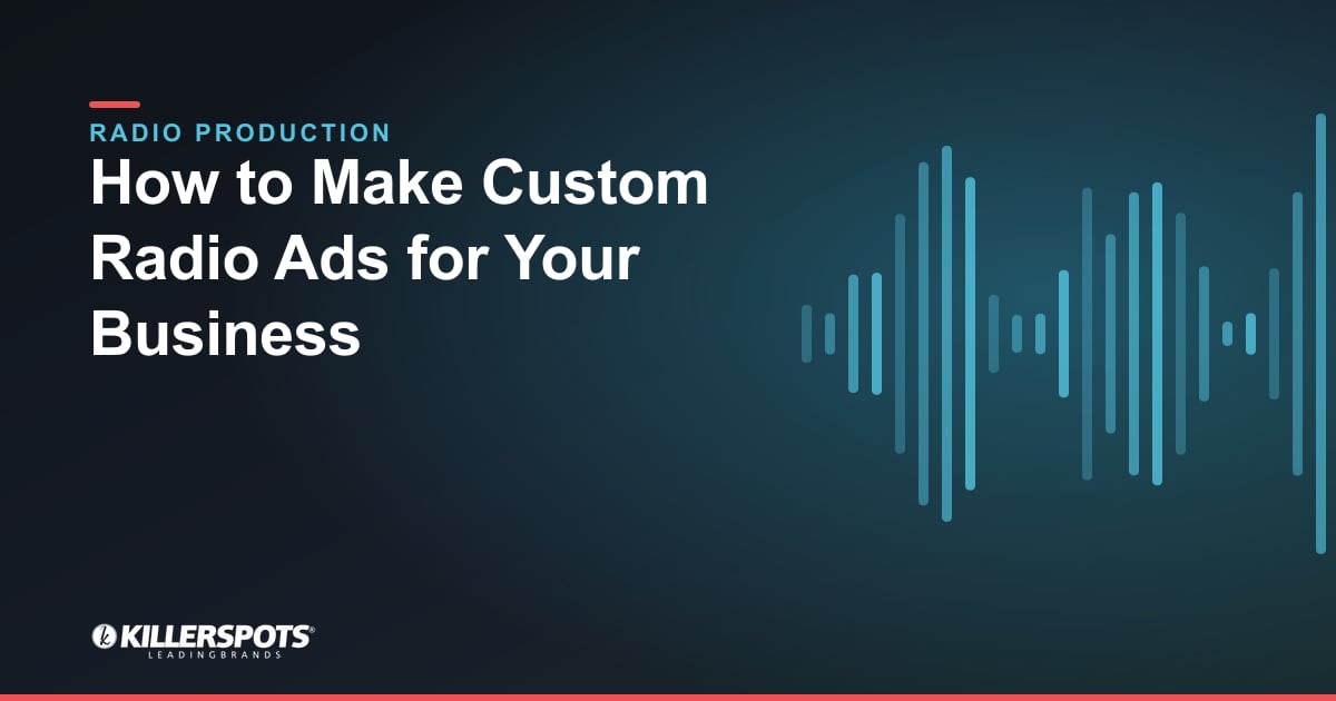 How to Make Custom Radio Ads for Your Business — Killerspots branded radio production graphic