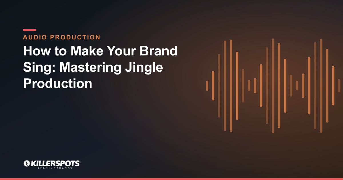 How to Make Your Brand Sing: Mastering Jingle Production — Killerspots branded jingle & audio production graphic