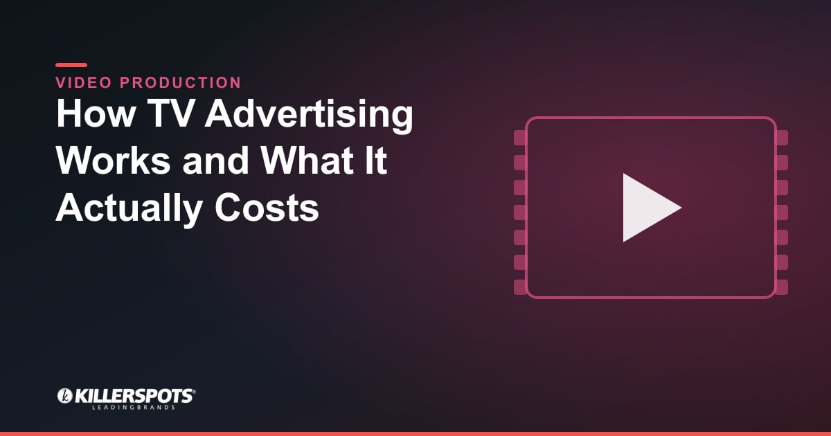 How TV Advertising Works and What It Actually Costs — Killerspots branded video production graphic