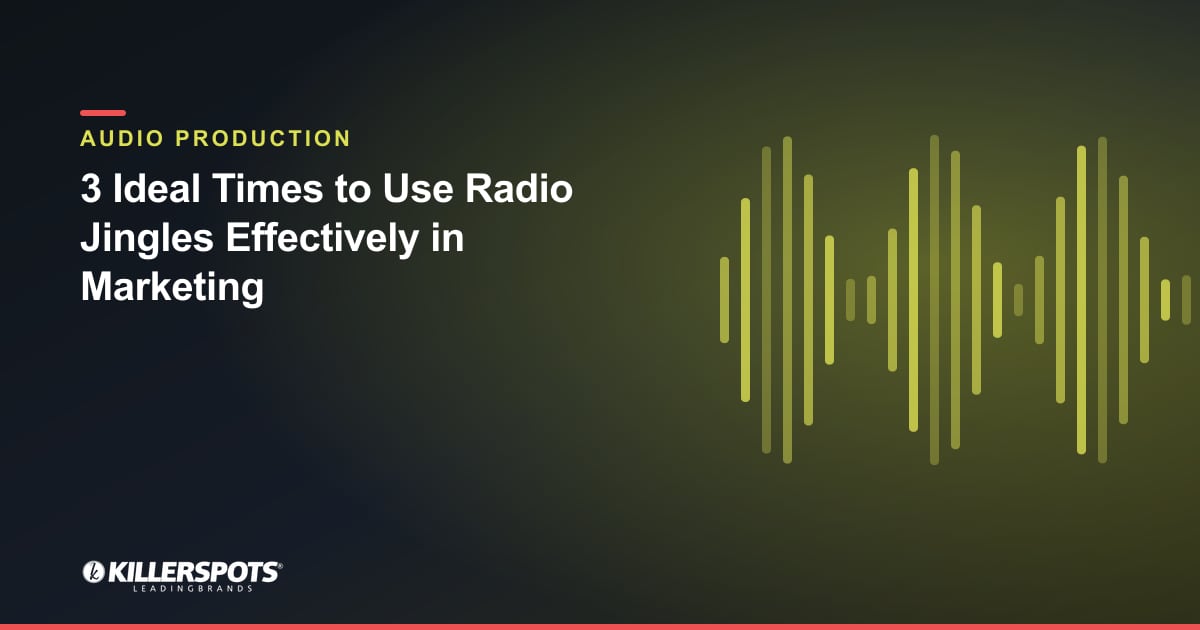 3 Ideal Times to Use Radio Jingles Effectively in Marketing — Killerspots branded jingle & audio production graphic