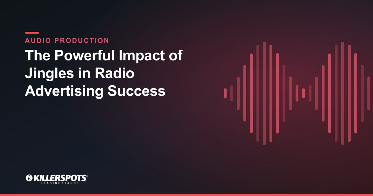 The Powerful Impact of Jingles in Radio Advertising Success — Killerspots branded jingle & audio production graphic