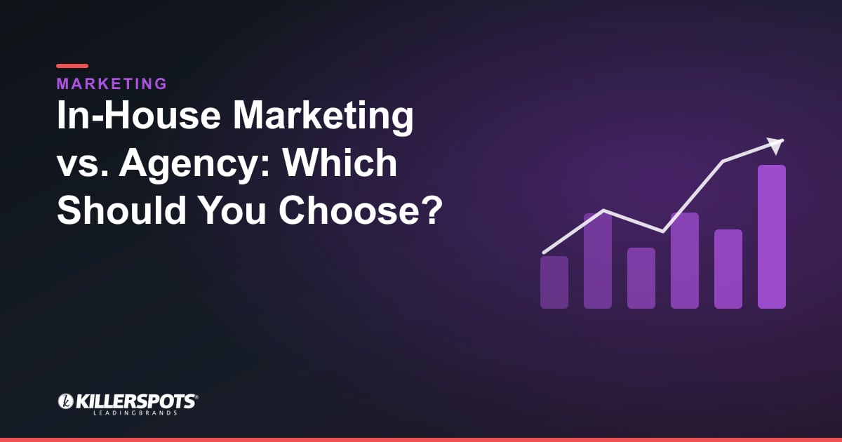 In-House Marketing vs. Agency: Which Should You Choose?: Killerspots branded marketing graphic