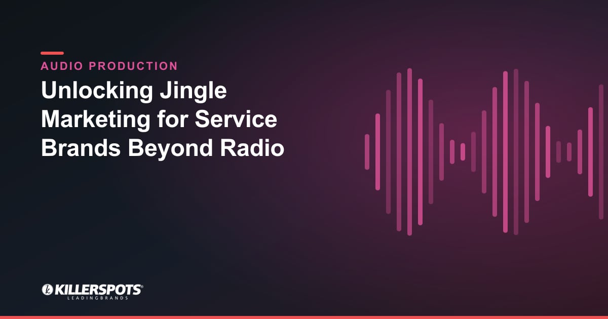 Unlocking Jingle Marketing for Service Brands Beyond Radio — Killerspots branded jingle & audio production graphic