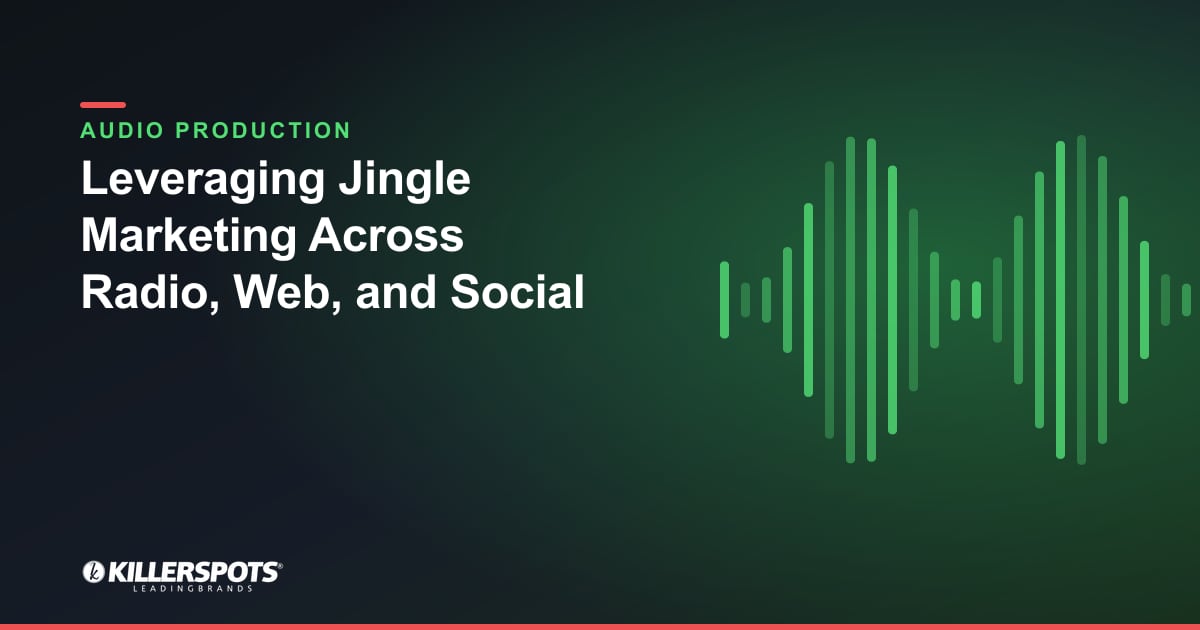 Leveraging Jingle Marketing Across Radio, Web, and Social — Killerspots branded jingle & audio production graphic