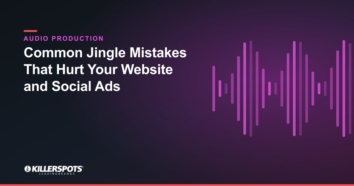 Common Jingle Mistakes That Hurt Your Website and Social Ads — Killerspots branded jingle & audio production graphic