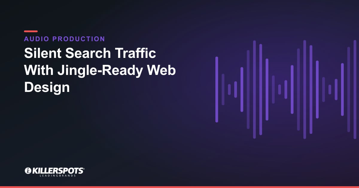 Silent Search Traffic With Jingle-Ready Web Design — Killerspots branded jingle & audio production graphic