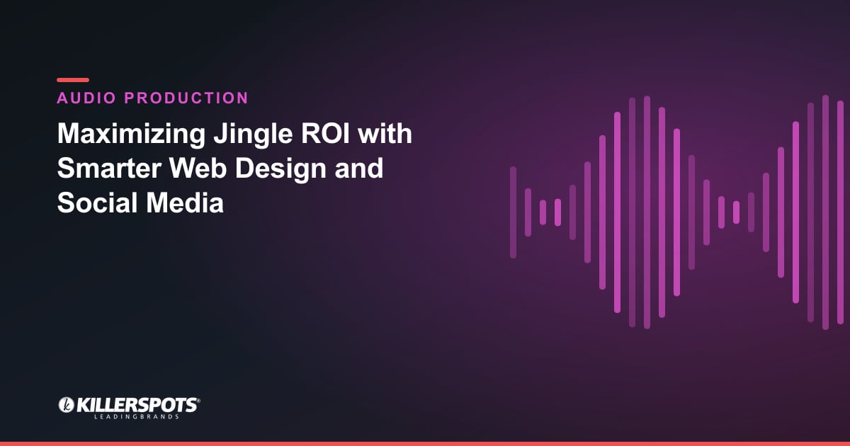Maximizing Jingle ROI with Smarter Web Design and Social Media — Killerspots branded jingle & audio production graphic