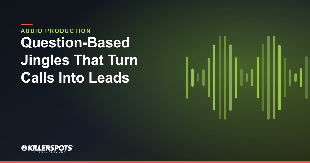 Question-Based Jingles That Turn Calls Into Leads — Killerspots branded jingle & audio production graphic